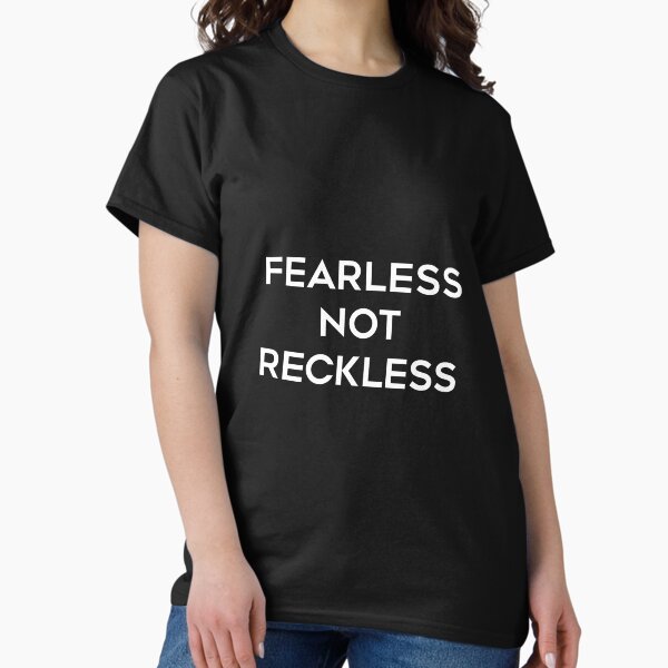 Fearless, Not Reckless Inspirational Quote Classic T-Shirt