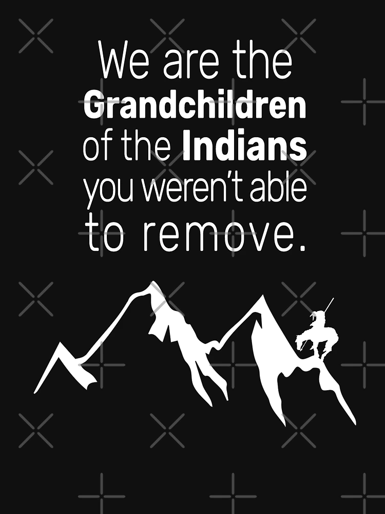 Official We Are The Grandchildren Of The Indians You Weren't Able To Remove  T-shirt Essential T-Shirt for Sale by Michael-Med