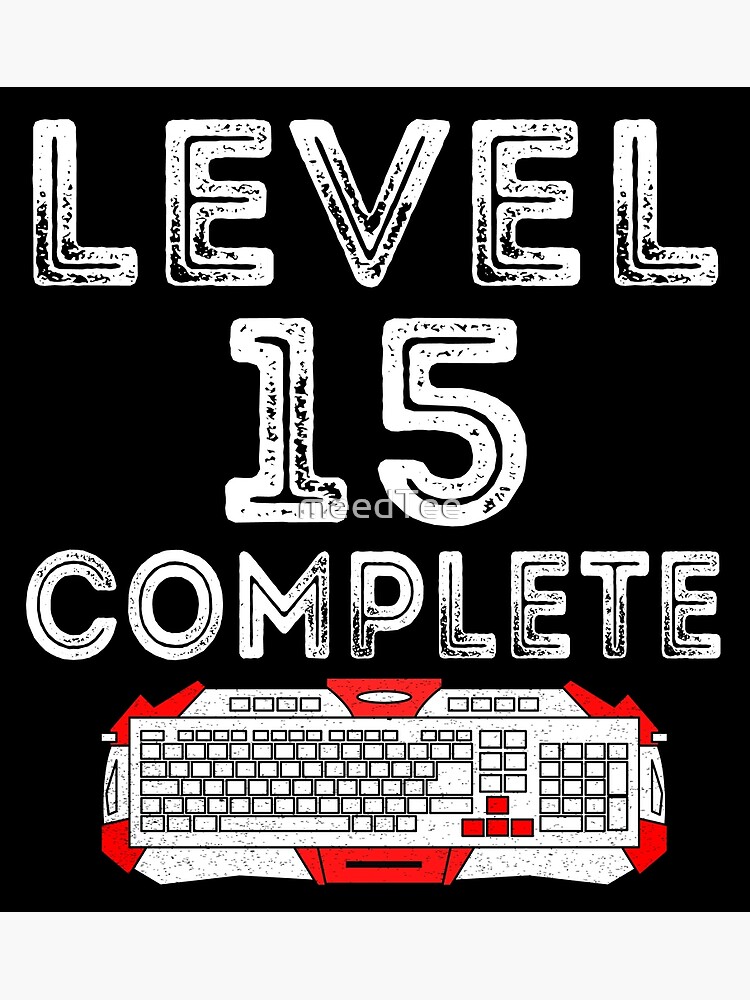 Level 15 Complete 15th Birthday Gift Greeting Card By Meedtee Redbubble
