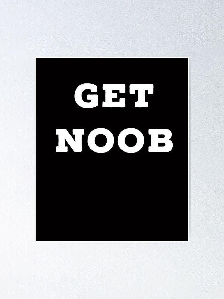 Roblox Get Noob Poster By Superdad 888 Redbubble - roblox hacker texture