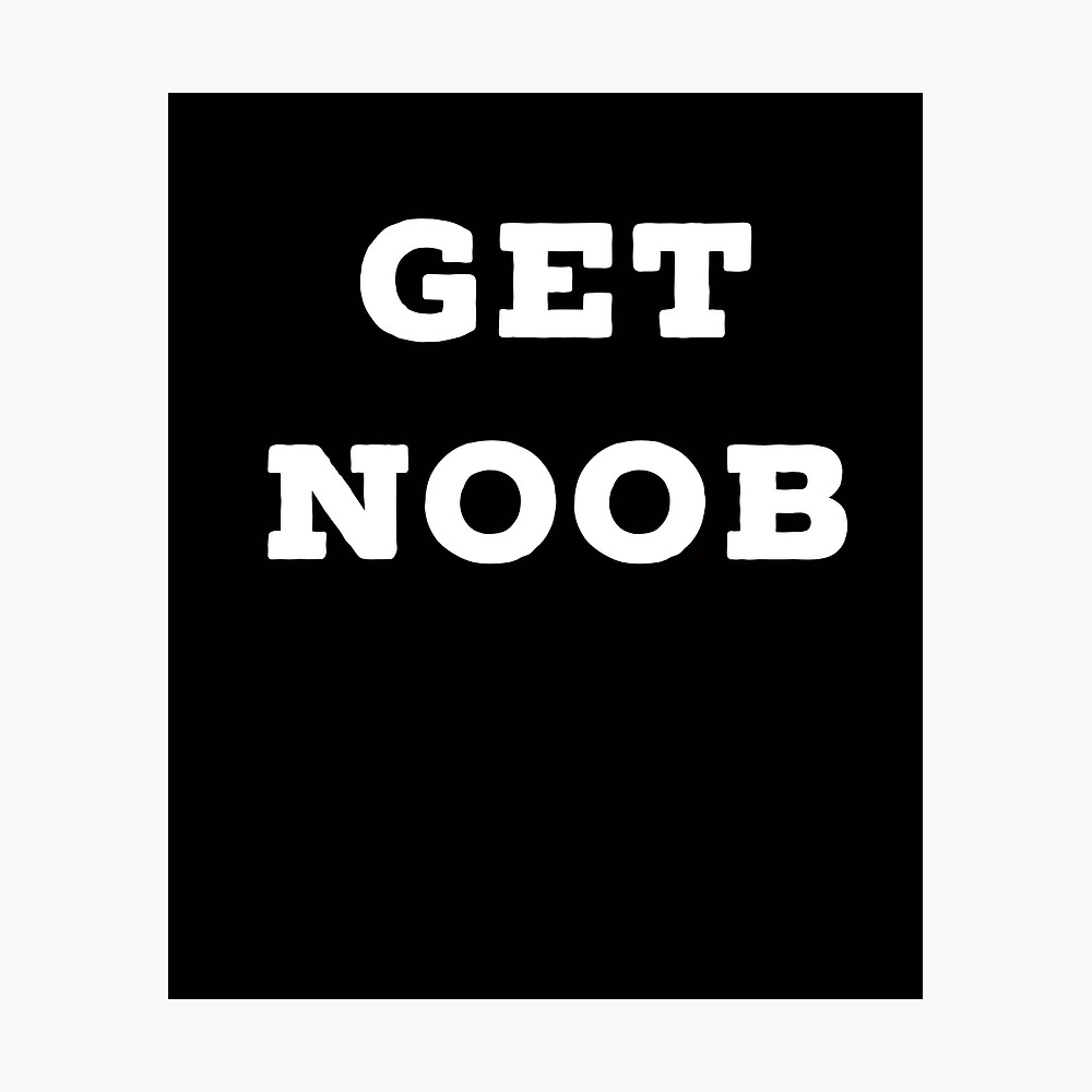 Roblox Get Noob Poster By Superdad 888 Redbubble - noob hacker roblox