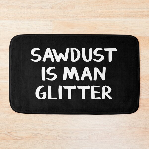 Item preview, Sawdust is man glitter designed and sold by allthetees.