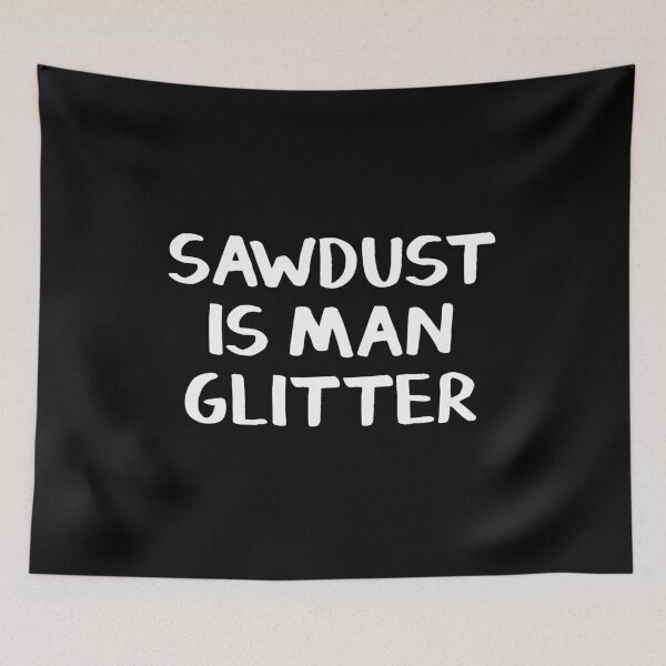 Item preview, Sawdust is man glitter designed and sold by allthetees.