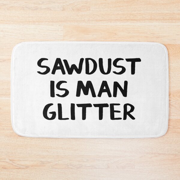 Item preview, Sawdust is man glitter designed and sold by allthetees.