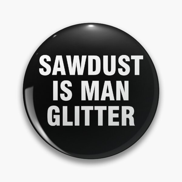 Item preview, Sawdust is man glitter designed and sold by allthetees.