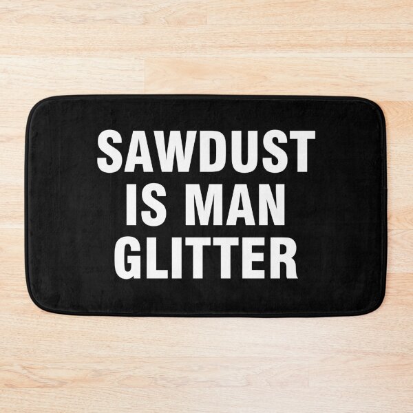 Item preview, Sawdust is man glitter designed and sold by allthetees.
