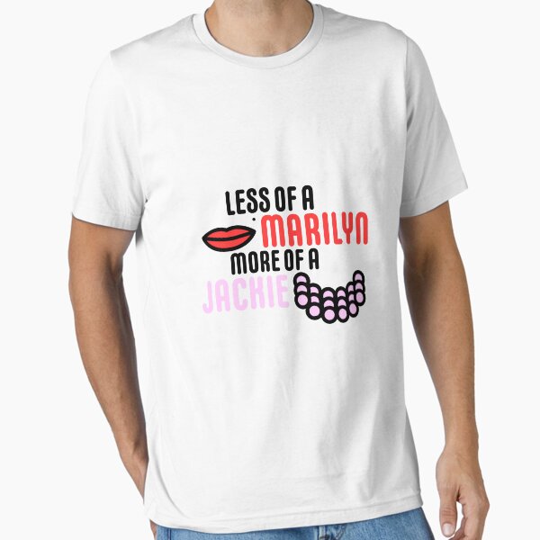 Less of a Marilyn More of a Jackie Essential T-Shirt