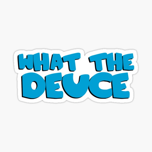 Stewie, what the deuce?  Sticker