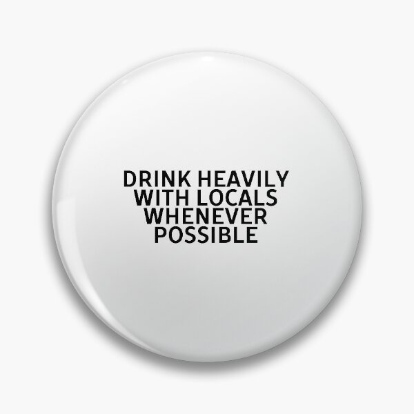 Item preview, Drink Heavily with Locals Whenever Possible designed and sold by weirdcountry.