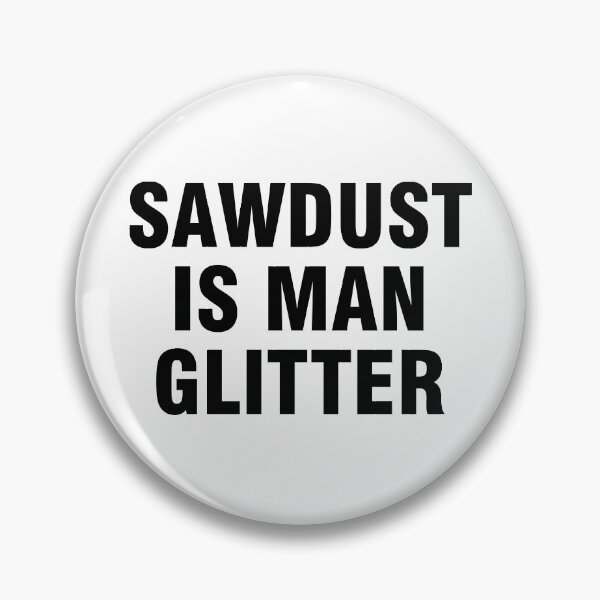 Item preview, Sawdust is man glitter designed and sold by allthetees.