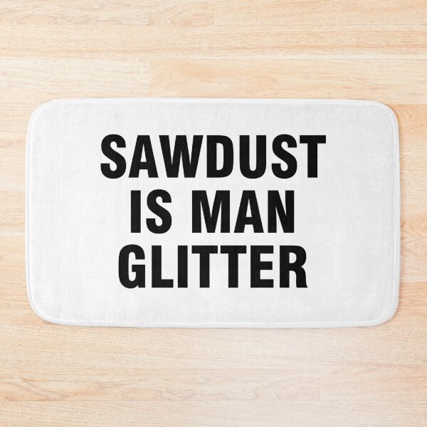 Item preview, Sawdust is man glitter designed and sold by allthetees.