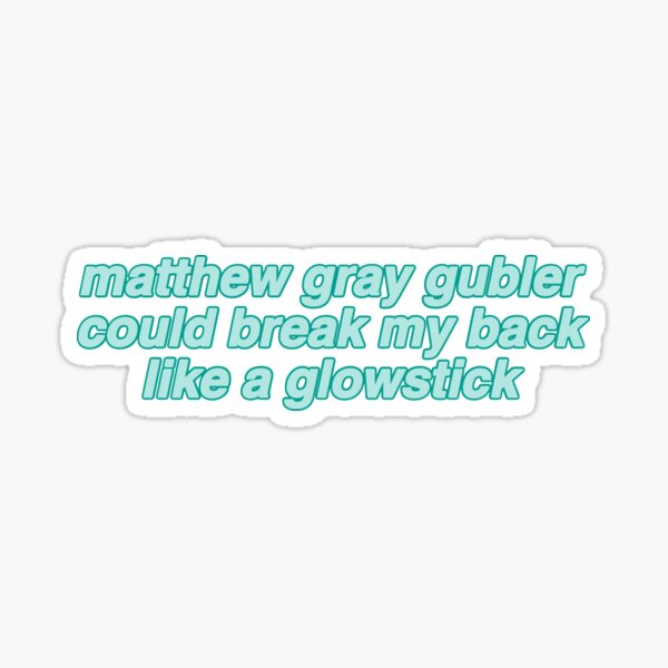 matthew gray gubler could break my back like a glow stick Glossy Sticker