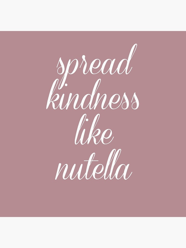 Spread Kindness Like Nutella - Typographic Print Posters by avalonmedia