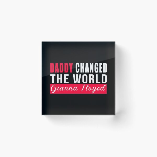 Item preview, Daddy Changed The world-Gianna Floyd designed and sold by GranadaStore.