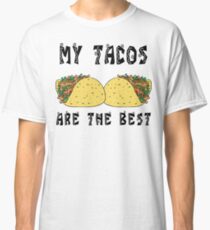 Funny Mexican "My Tacos Are The Best" Classic T-Shirt