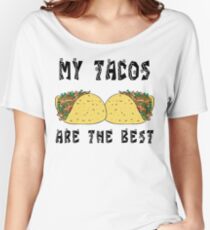 Funny Mexican "My Tacos Are The Best" Women's Relaxed Fit T-Shirt