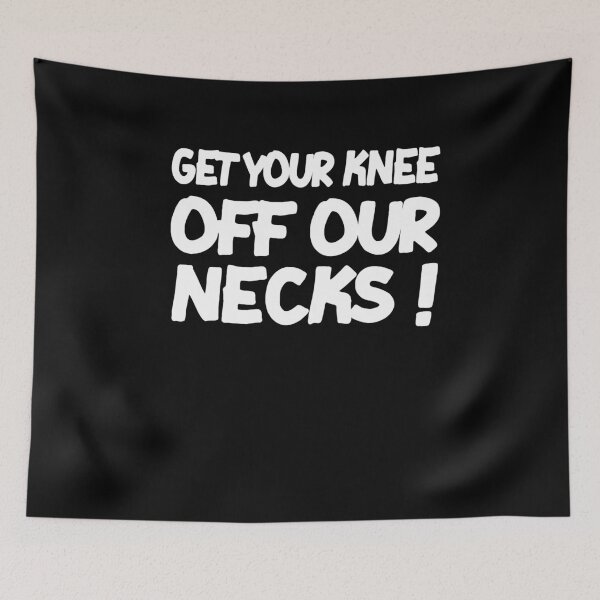 Item preview, Get Your Knee Off Our Necks designed and sold by Merch By ika.