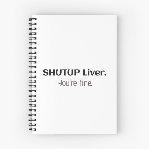 Item preview, "shutup liver. you're fine" designed and sold by Mspizzirri.