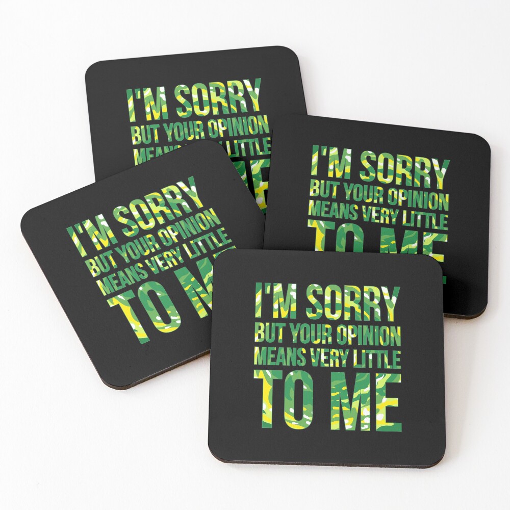 im sorry but your opinion means very little to me Coasters (Set of 4)