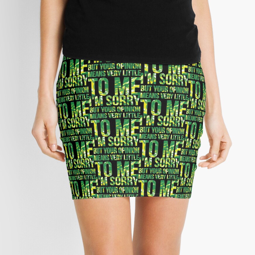 im sorry but your opinion means very little to me Mini Skirt