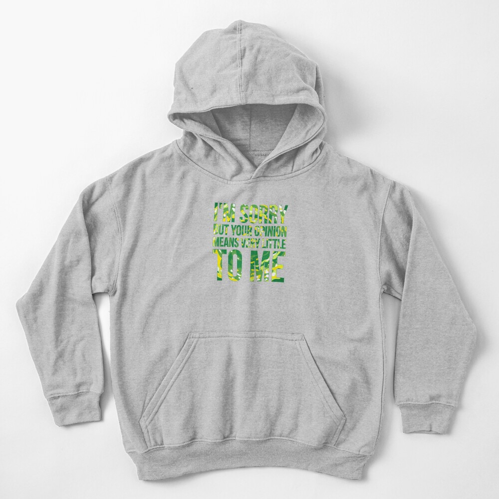 im sorry but your opinion means very little to me Kids Pullover Hoodie