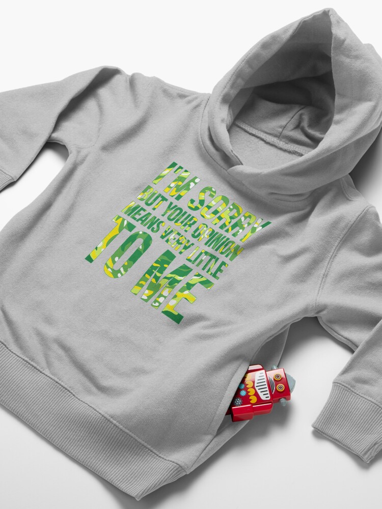 Alternate view of im sorry but your opinion means very little to me Toddler Pullover Hoodie