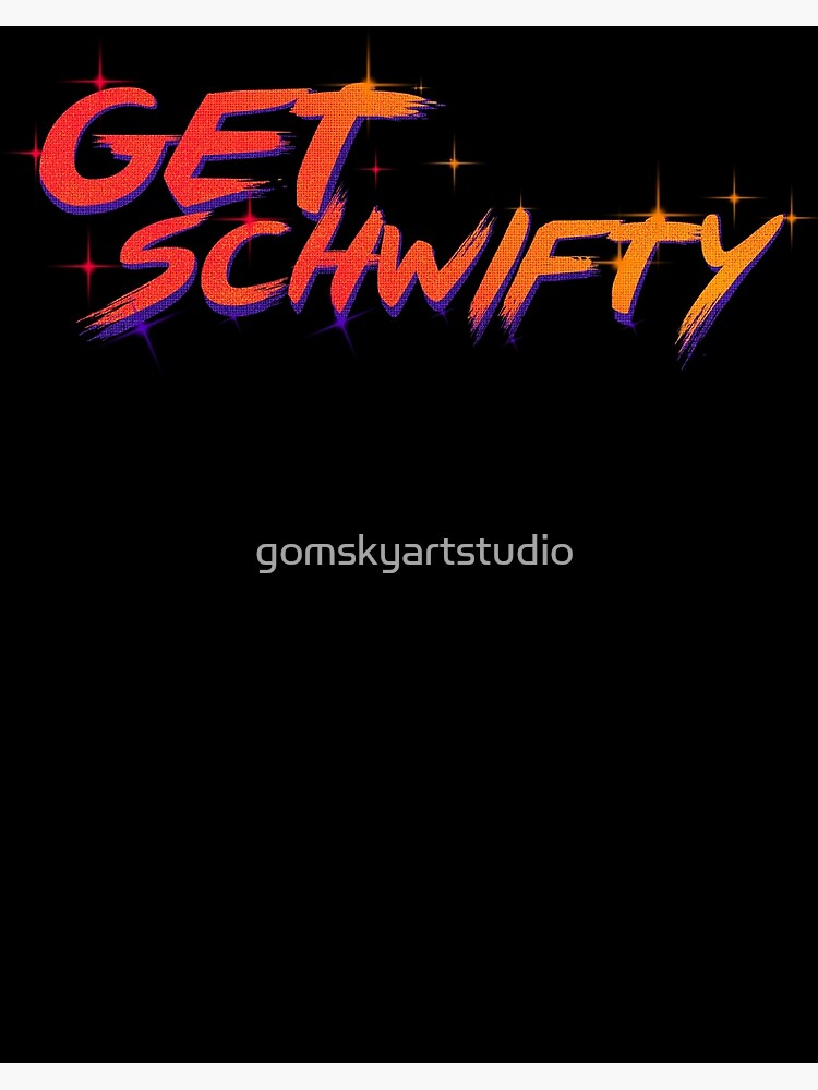 get schwifty rick and morty by gomskyartstudio
