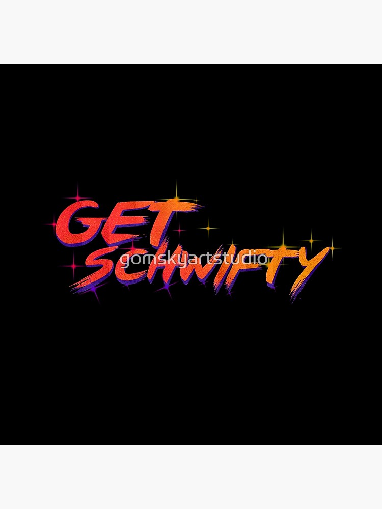 get schwifty rick and morty by gomskyartstudio