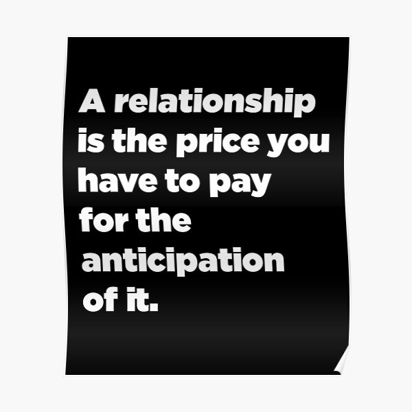a-relationship-is-the-price-you-have-to-pay-for-the-anticipation-of-it