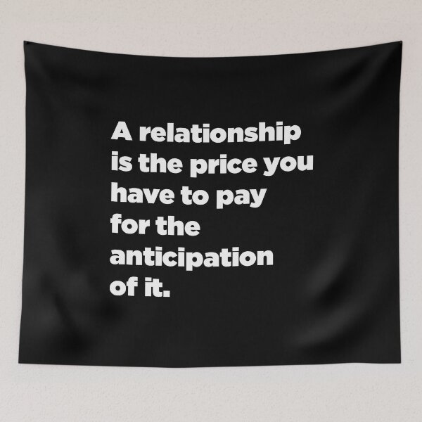 Item preview, A Relationship Is The Price You Have To Pay For The Anticipation Of It quote designed and sold by SubtleSplit.