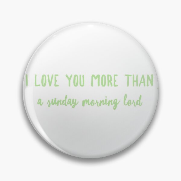 Item preview, I love you more than a Sunday morning lord  designed and sold by boldtypex.