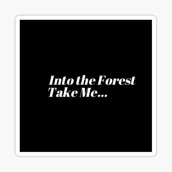 Into The Forest, Take Me... Sticker