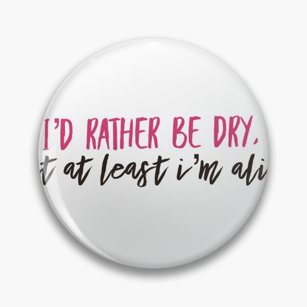 Item preview, I’d rather be dry but at least I’m alive  designed and sold by boldtypex.