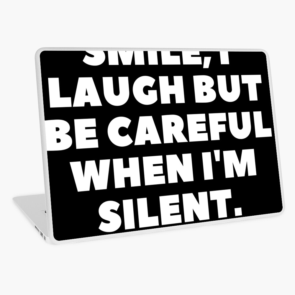 I Talk, I Smile, I Laugh But Be Careful When I'm Silent. Art