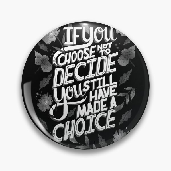Item preview, If You Choose Not to Decide, You Still Have Made a Choice designed and sold by Kaela Soltoff.