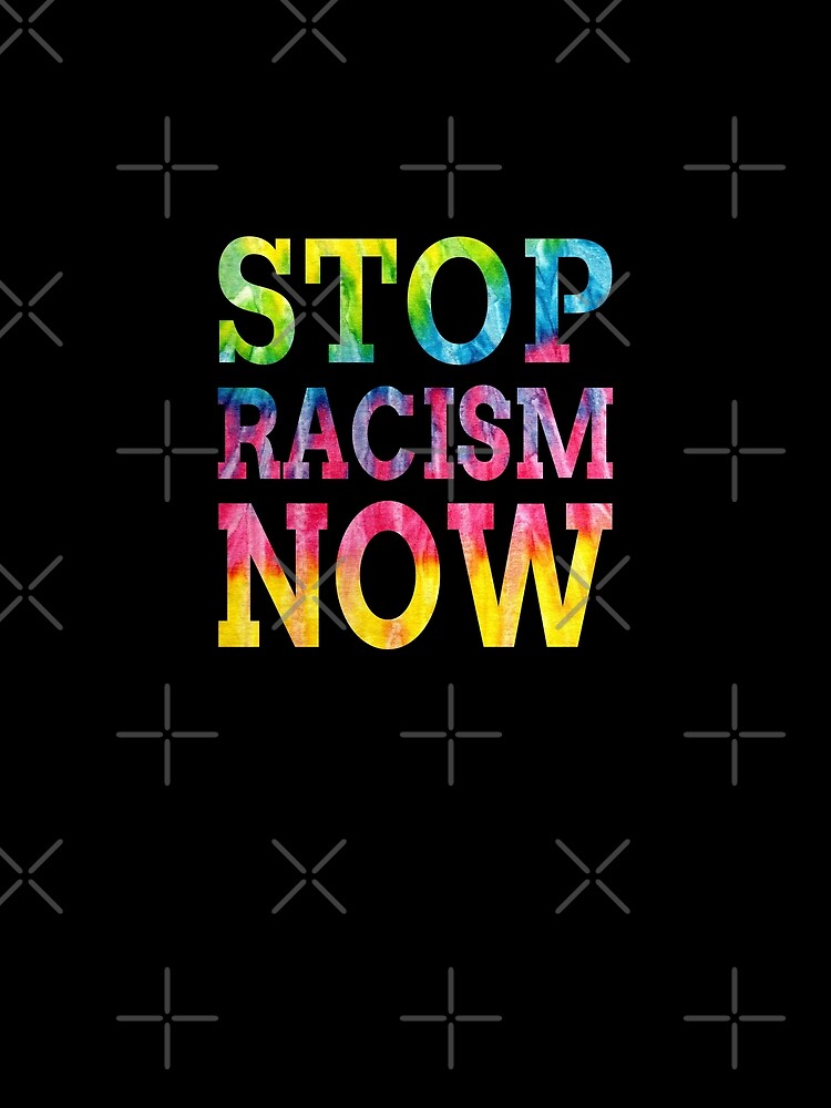Stop Racism Now (United Colors) by SassyClassyMe