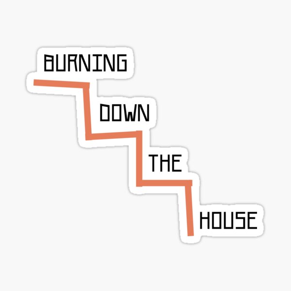 burning-down-the-house-sticker-for-sale-by-perezzzoso-redbubble