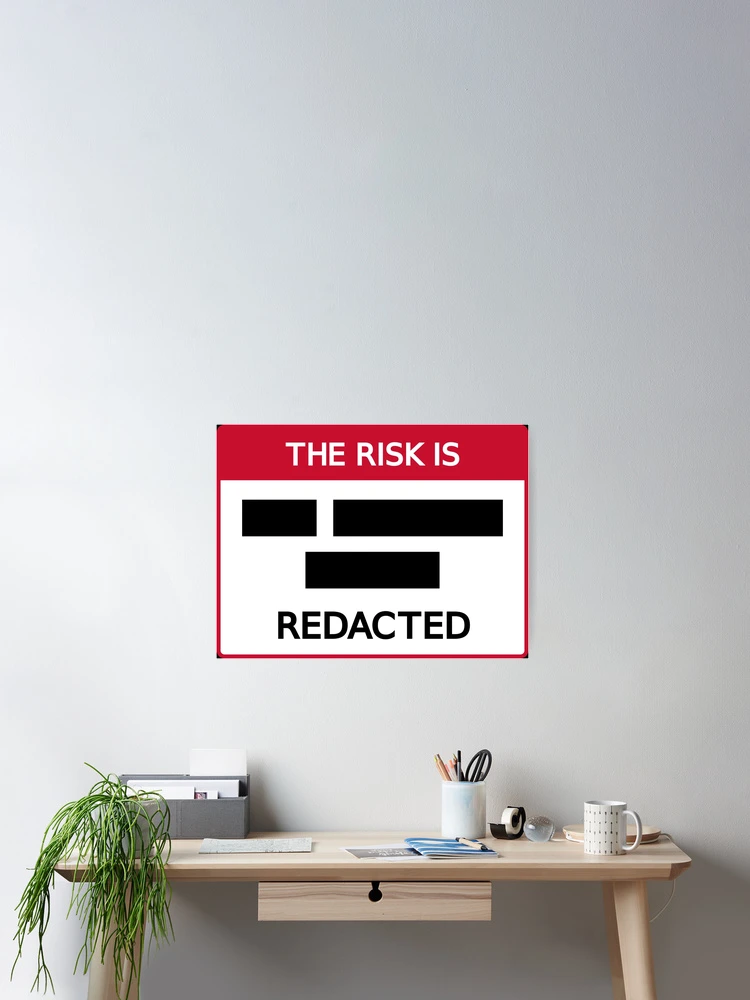 Thumbnail 2 of 3, Poster, The Risk Is: REDACTED designed and sold by eigenmagic.