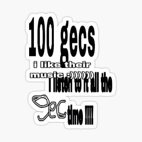 100 Gecs i listen all the time :) Sticker
