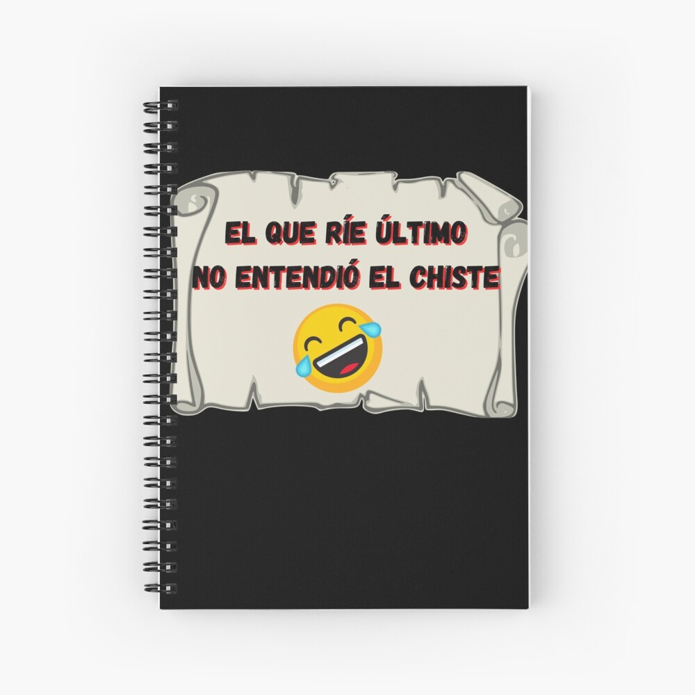 El que ríe el último no entendió el chiste Cuaderno de espiral