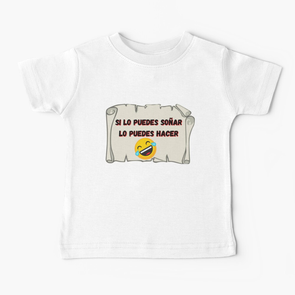 Si lo puedes soñar, lo puedes hacer Camiseta para bebés