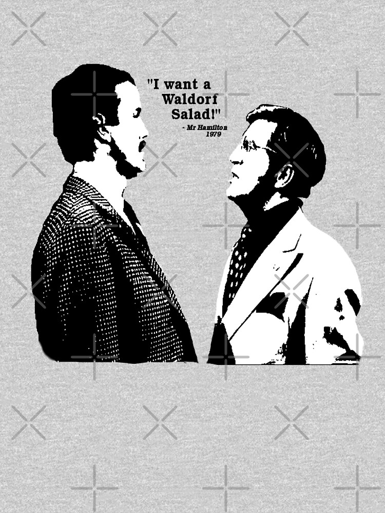 "I want a Waldorf Salad! Fawlty Towers" Tshirt for Sale by