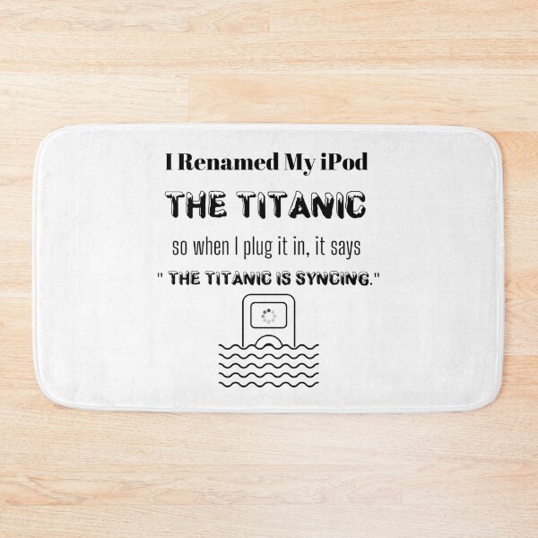 Item preview, I Renamed My iPod The Titanic So When I Plug It In, It Says The Titanic Is Syncing  designed and sold by itismimi.