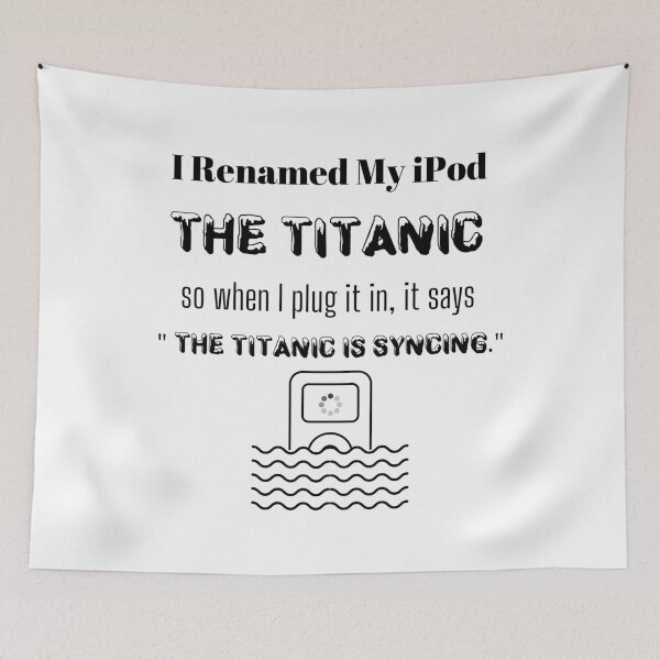 Item preview, I Renamed My iPod The Titanic So When I Plug It In, It Says The Titanic Is Syncing  designed and sold by itismimi.