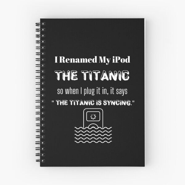 Item preview, I Renamed My iPod The Titanic So When I Plug It In, It Says The Titanic Is Syncing  White designed and sold by itismimi.