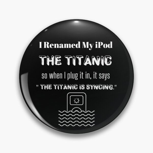 Item preview, I Renamed My iPod The Titanic So When I Plug It In, It Says The Titanic Is Syncing  White designed and sold by itismimi.