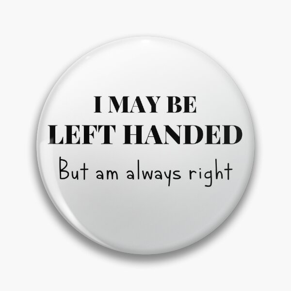Item preview, I May Be Left Handed But Am Always Right designed and sold by itismimi.