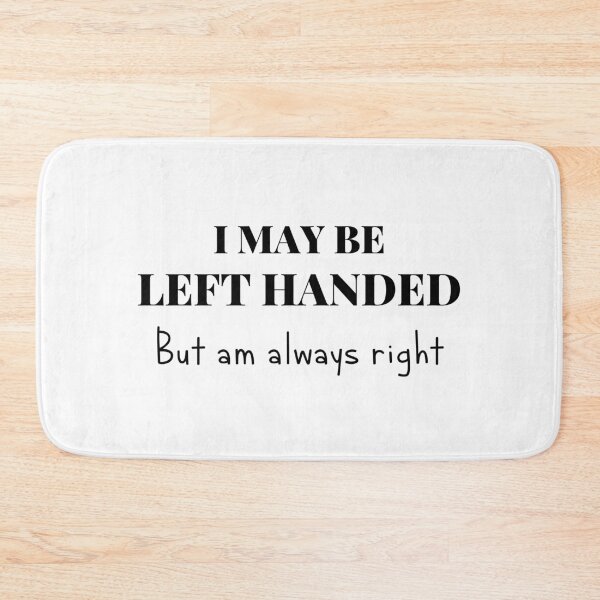 Item preview, I May Be Left Handed But Am Always Right designed and sold by itismimi.