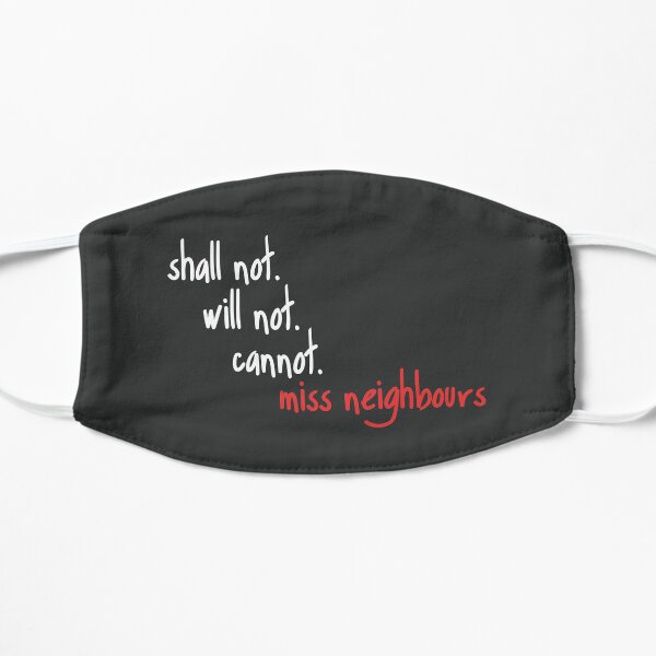 Shall Not Will Not Cannot Miss Neighbours Flat Mask