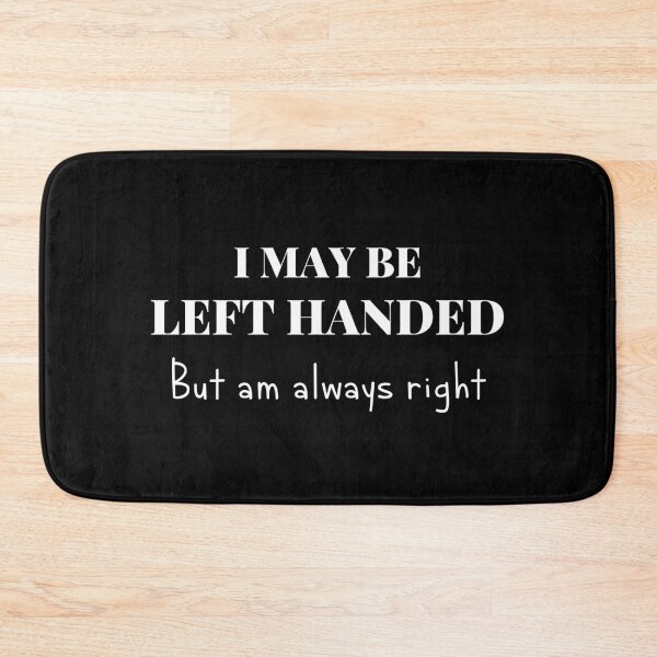 Item preview, I May Be Left Handed But Am Always Right White designed and sold by itismimi.
